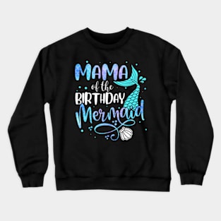 Mama Of The Birthday Mermaid Family Matching Party Squad Crewneck Sweatshirt